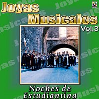 Joyas Musicales: Noches De Estudiantina, Vol. 3