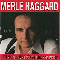 Merle Haggard – I Think I'll Just Stay Here And Drink