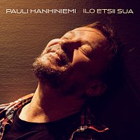 Pauli Hanhiniemi – Ilo etsii sua