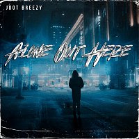 Jdot Breezy – Alone Out Here