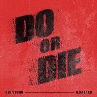 Ben Utomo, A. Nayaka – Do or Die