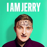 I AM JERRY – Alles Muss Neu
