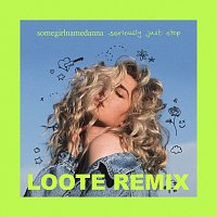 somegirlnamedanna – seriously just stop [Loote remix]