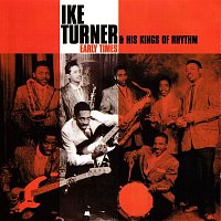 Ike Turner & His Kings Of Rhythm – Ike Turner & His Kings Of Rhythm: Early Times