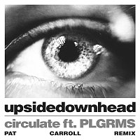 upsidedownhead, PLGRMS – circulate [Pat Carroll Remix]