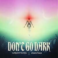 DREAMERS, IRONTOM – Don't Go Dark