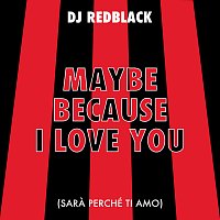 DJ Redblack – Maybe Because I Love You (Sara Perché Ti Amo)