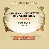 Gurzenich Orchester der Stadt Koln – Gurzenich Orchester der Stadt Koln spielt: Johannes Brahms: Symphonie Nr. 2