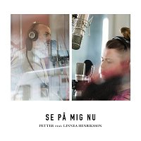 Petter, Linnéa Henriksson – Se pa mig nu