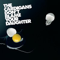 The Cardigans – Don't Blame Your Daughter (Diamonds)