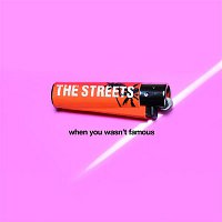 The Streets – When You Wasn't Famous