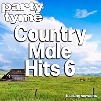 Party Tyme – Country Male Hits 6 - Party Tyme [Backing Versions]