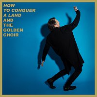 And The Golden Choir – How To Conquer A Land