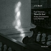 Fred Thomas, Aisha Orazbayeva, Lucy Railton – J.S. Bach: Three Or One - Transcriptions by Fred Thomas