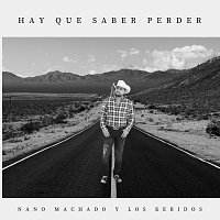 Nano Machado Y Los Keridos – Hay Que Saber Perder