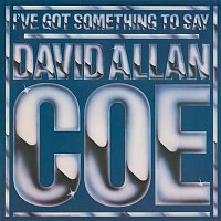 David Allan Coe – I've Got Something to Say