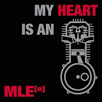 MLE[e] – My Heart Is An Engine