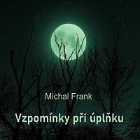 Michal Frank – Vzpomínky při úplňku FLAC