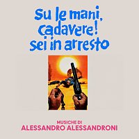 Alessandro Alessandroni – Su le mani, cadavere! Sei in arresto [Original Soundtrack]