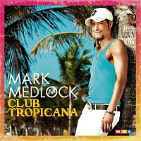 Mark Medlock – Club Tropicana