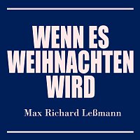 Max Richard Leszmann – Wenn es Weihnachten wird