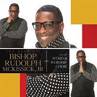 Bishop Rudolph McKissick, JR & The Word & Worship Mass Choir – The Best Of Bishop Rudolph McKissick, Jr. & The Word & Worship Mass Choir (Live)