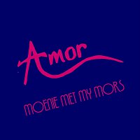 Amor – Moenie Met My Mors
