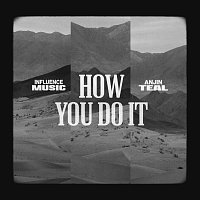 Influence Music, Anjin Teal – How You Do It