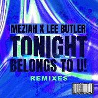MEZIAH, Lee Butler – Tonight Belongs To U! [Remixes]