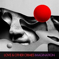 Love, Other Crimes – Imagination