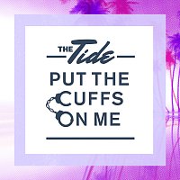 The Tide – Put The Cuffs On Me