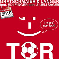 Gratschmaier, Langer, feat Edi Finger sen, Ueli Sager – Tor, i werd' narrisch 2010