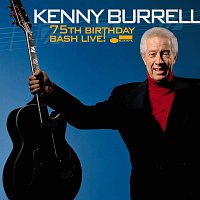 Kenny Burrell – 75Th Birthday Bash Live! [Live]