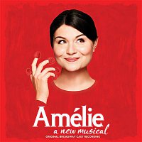 Original Cast of Amelie – Amélie - A New Musical (Original Broadway Cast Recording)