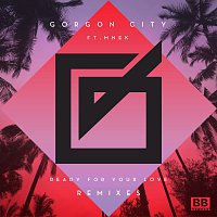 Gorgon City, MNEK – Ready For Your Love [Remixes]