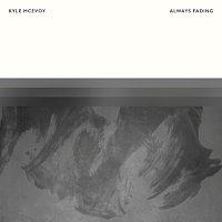 Kyle McEvoy – Always Fading