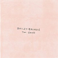 Bailey Bryan – Too Good