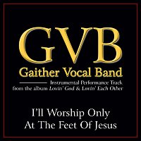 I'll Worship Only At The Feet Of Jesus [Performance Tracks]