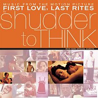 Shudder To Think – First Love, Last Rites Music From The Motion Picture
