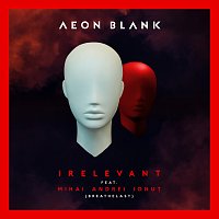 Aeon Blank, Mihai Andrei – Irelevant