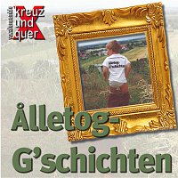 Vocalensemble Kreuz, Quer – Alletog-G'schichten - Vocalensemble Kreuz & Quer