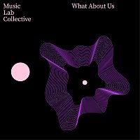 Music Lab Collective – What About Us