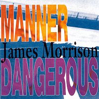 James Morrison – Manner Dangerous