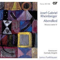 Vancouver Cantata Singers, James Fankhauser – Josef Gabriel Rheinberger: Abendlied [Musica sacra V]