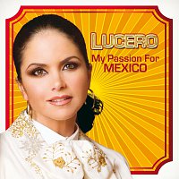 Lucero – My Passion For Mexico