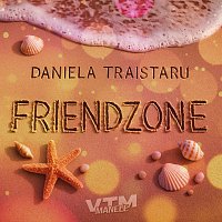 Daniela Trăistaru, Manele VTM – Friendzone