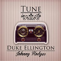 Duke Ellington, Johnny Hodges – Tune in to