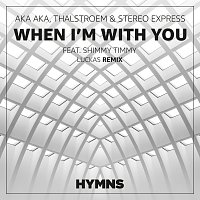 AKA AKA, Thalstroem, Stereo Express, Shimmy Timmy – When I'm With You [Luckas Remix]