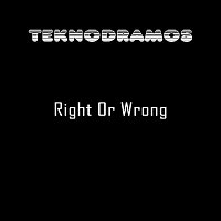 Teknodramos – Right or Wrong
