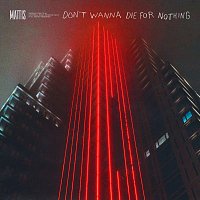 Mattis – Don't Wanna Die For Nothing